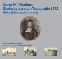 Ralph Andraschek-Holzer, Georg M. Vischers Niederösterreich-Topografie 1672. Bilder, Bedeutung, Entstehung. Mit einem Beitrag von Christa Gattringer.