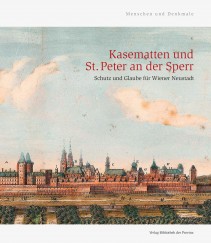 Kasematten und St. Peter an der Sperr - Schutz und Glaube für Wiener Neustadt