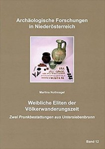 Martina Nothnagel: Weibliche Eliten der Völkerwanderungszeit. Zwei Prunkbestattungen aus Untersiebenbrunn
