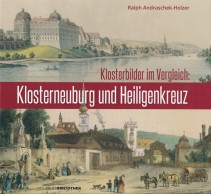 Ralph Andraschek-Holzer, Klosterbilder im Vergleich: Klosterneuburg und Heiligenkreuz