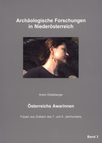 Anton Distelberger: Österreichs Awarinnen. Frauen aus Gräbern des 7. und 8. Jahrhunderts