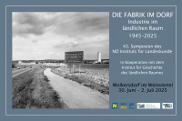 „Die Fabrik im Dorf. Industrie im ländlichen Raum, 1945–2025“